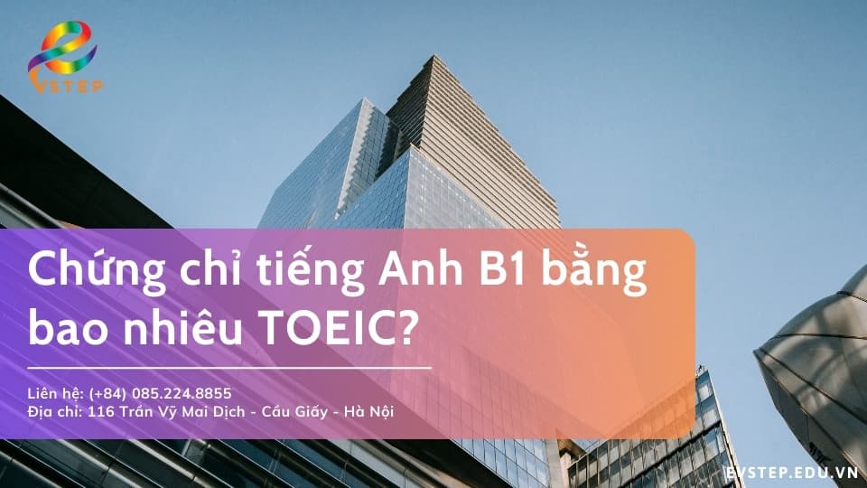 Bằng tiếng Anh B1 bằng bao nhiêu TOEIC?